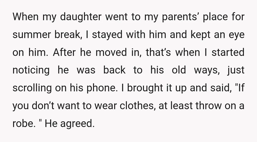 When my daughter went to my parents’ place for summer break, I stayed with him and kept an eye on him. After he moved in, that’s when I started noticing...