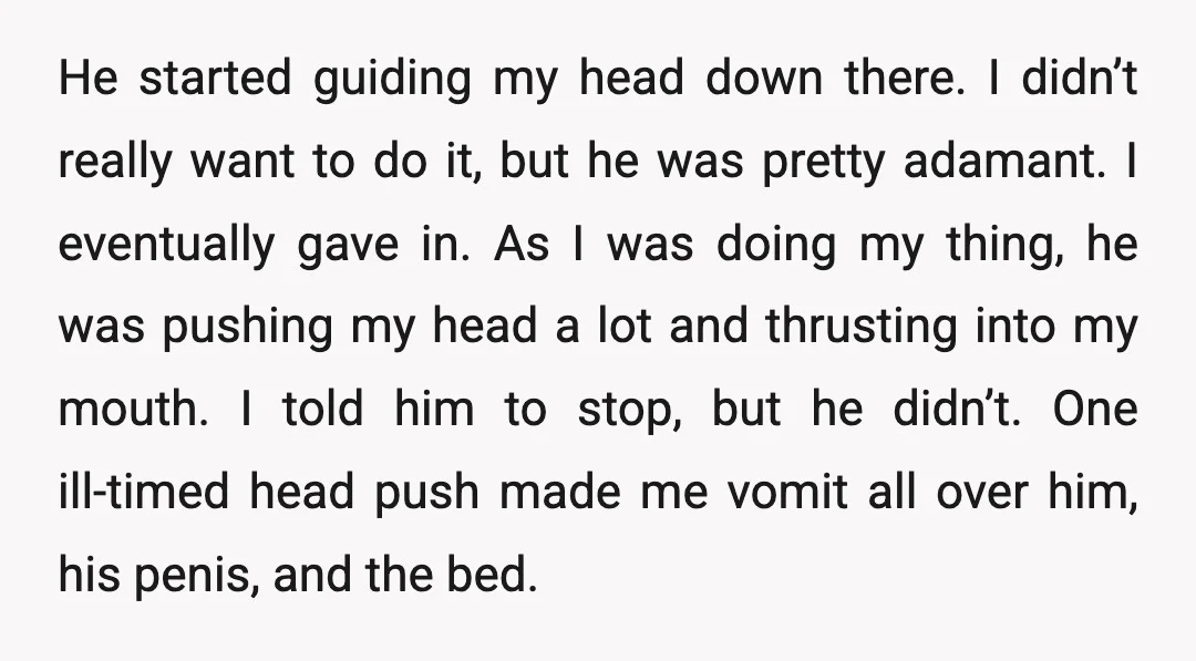 He started guiding my head down there. I didn’t really want to do it, but he was pretty adamant. I eventually gave in. As I was doing my thing, he...