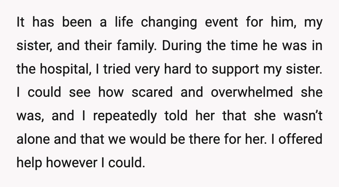 It has been a life changing event for him, my sister, and their family. During the time he was in the hospital, I tried very hard to support my sister....