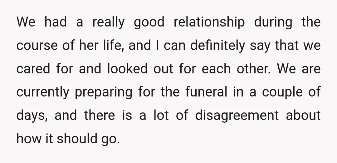 We had a really good relationship during the course of her life, and I can definitely say that we cared for and looked out for each other. We are currently...