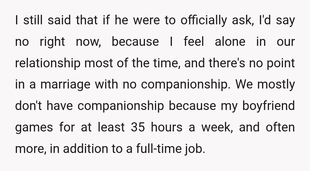 I still said that if he were to officially ask, I'd say no right now, because I feel alone in our relationship most of the time, and there's no point...