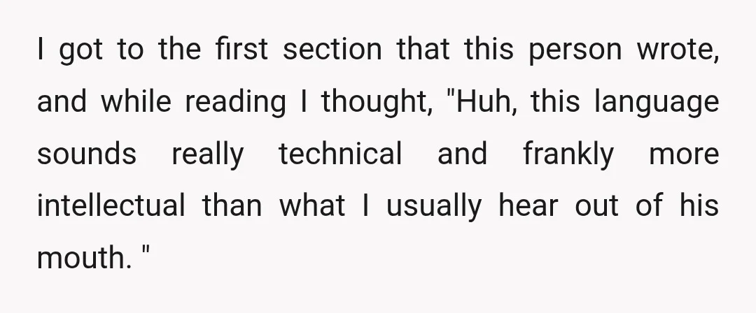 I got to the first section that this person wrote, and while reading I thought, "Huh, this language sounds really technical and frankly more intellectual than what I usually hear...