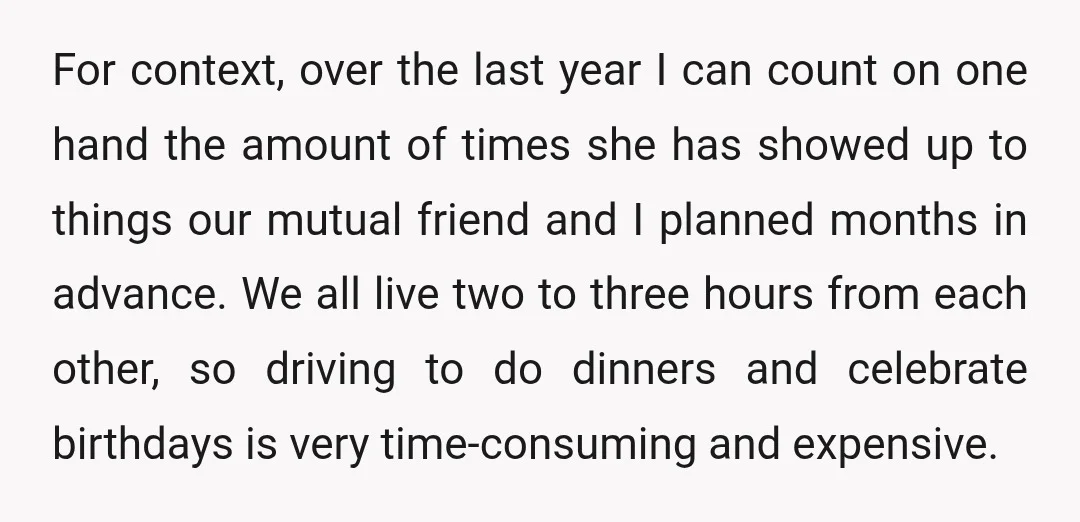 For context, over the last year I can count on one hand the amount of times she has showed up to things our mutual friend and I planned months in...
