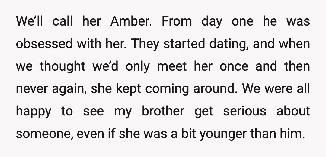 We’ll call her Amber. From day one he was obsessed with her. They started dating, and when we thought we’d only meet her once and then never again, she kept...