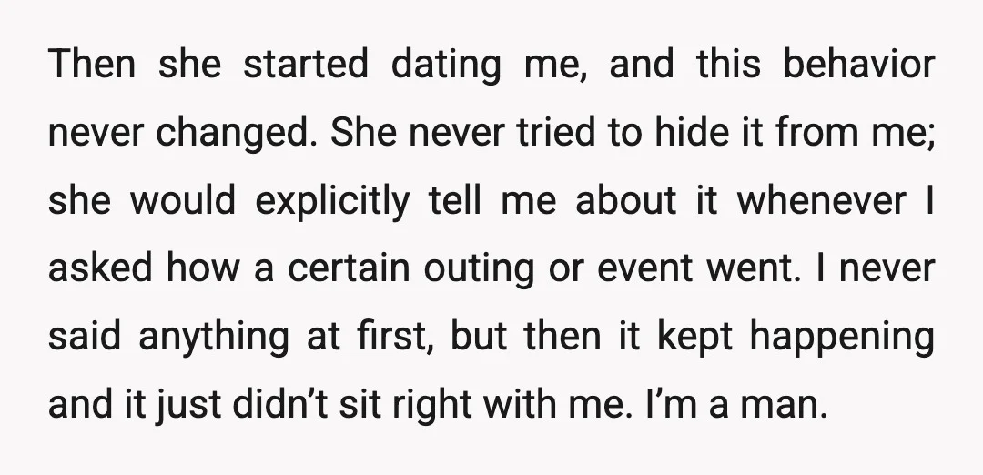 Then she started dating me, and this behavior never changed. She never tried to hide it from me; she would explicitly tell me about it whenever I asked how a...