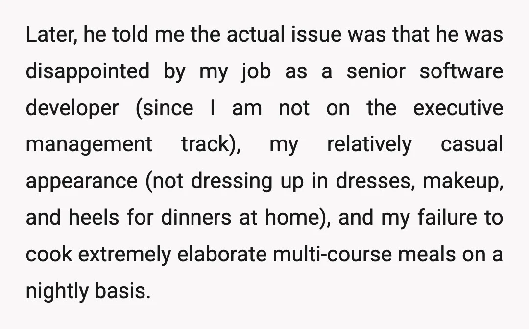 Later, he told me the actual issue was that he was disappointed by my job as a senior software developer (since I am not on the executive management track), my...