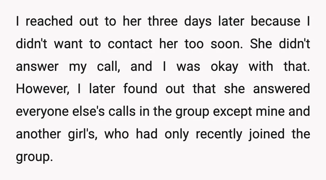 I reached out to her three days later because I didn't want to contact her too soon. She didn't answer my call, and I was okay with that. However, I...