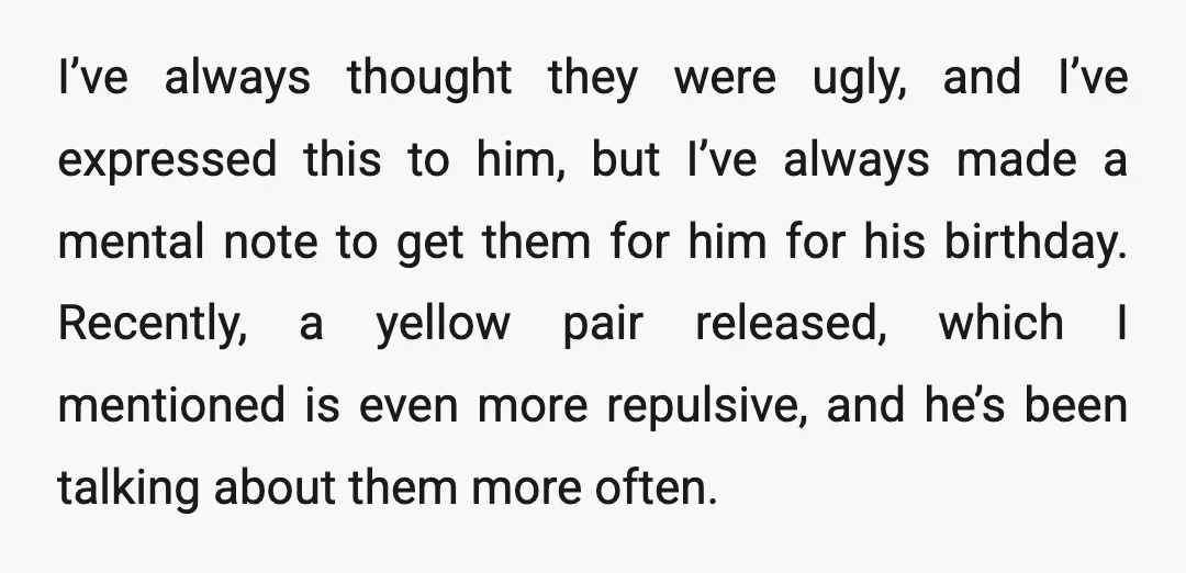 I’ve always thought they were ugly, and I’ve expressed this to him, but I’ve always made a mental note to get them for him for his birthday. Recently, a yellow...