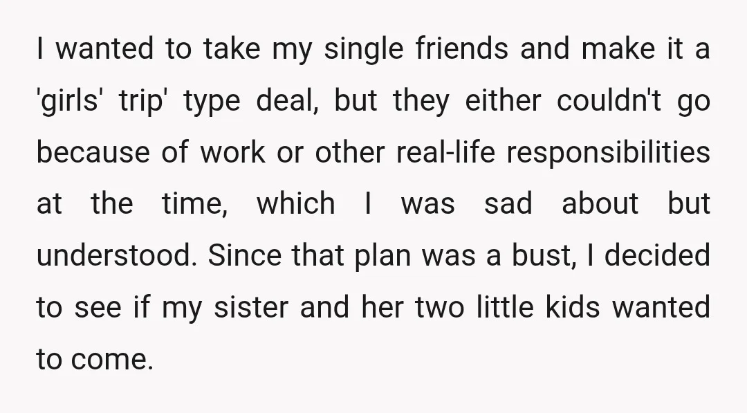 I wanted to take my single friends and make it a 'girls' trip' type deal, but they either couldn't go because of work or other real-life responsibilities at the time,...