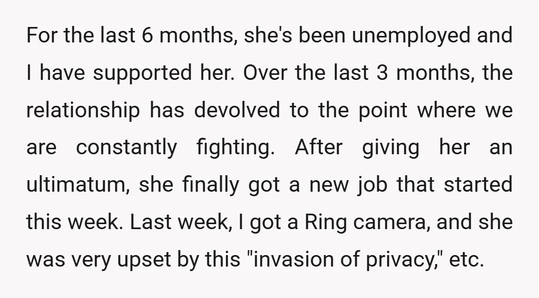 For the last 6 months, she's been unemployed and I have supported her. Over the last 3 months, the relationship has devolved to the point where we are constantly fighting....