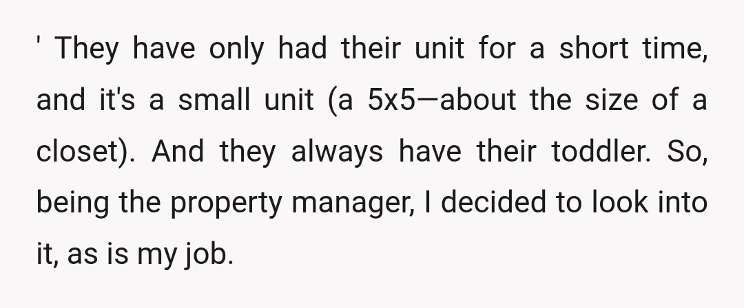 ' They have only had their unit for a short time, and it's a small unit (a 5x5—about the size of a closet). And they always have their toddler. So,...