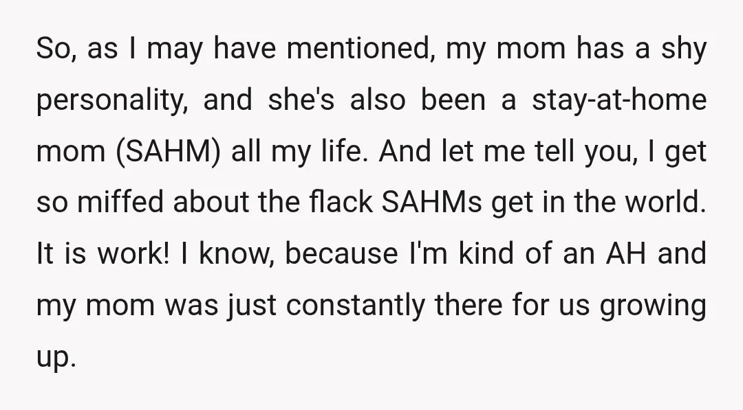 So, as I may have mentioned, my mom has a shy personality, and she's also been a stay-at-home mom (SAHM) all my life. And let me tell you, I get...