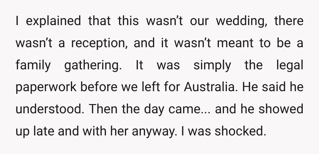 I explained that this wasn’t our wedding, there wasn’t a reception, and it wasn’t meant to be a family gathering. It was simply the legal paperwork before we left for...