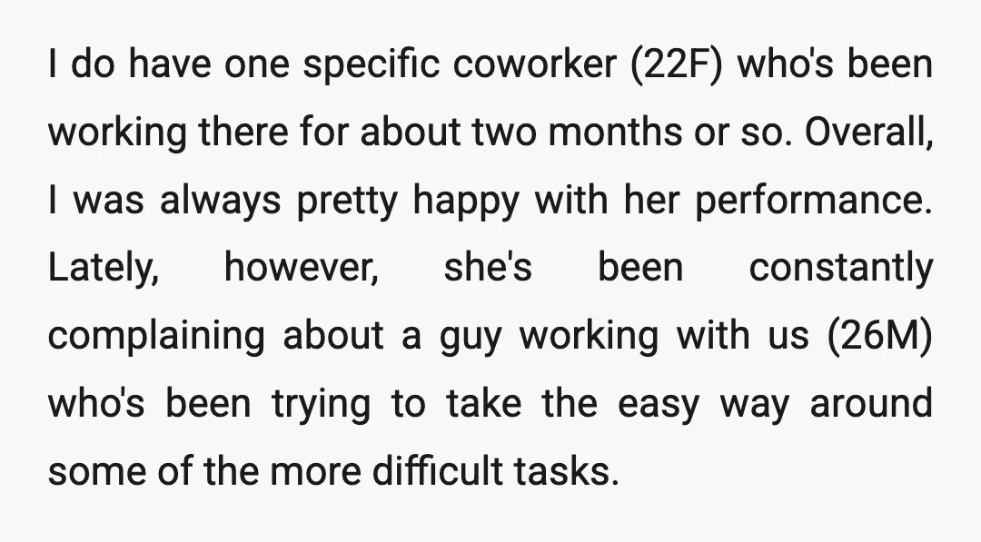 I do have one specific coworker (22F) who's been working there for about two months or so. Overall, I was always pretty happy with her performance. Lately, however, she's been...