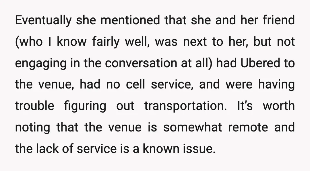 Eventually she mentioned that she and her friend (who I know fairly well, was next to her, but not engaging in the conversation at all) had Ubered to the venue,...