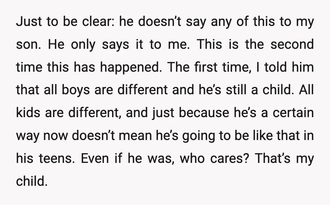 Just to be clear: he doesn’t say any of this to my son. He only says it to me. This is the second time this has happened. The first time,...