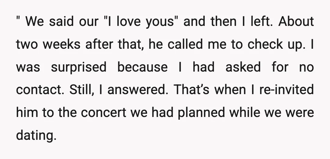 " We said our "I love yous" and then I left. About two weeks after that, he called me to check up. I was surprised because I had asked for...