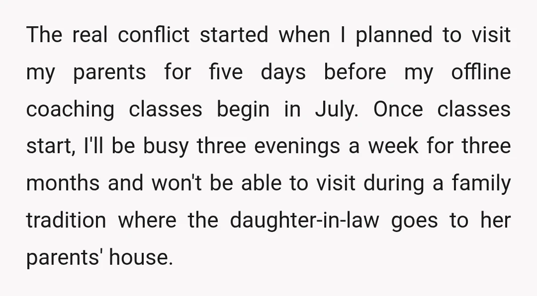 The real conflict started when I planned to visit my parents for five days before my offline coaching classes begin in July. Once classes start, I'll be busy three evenings...