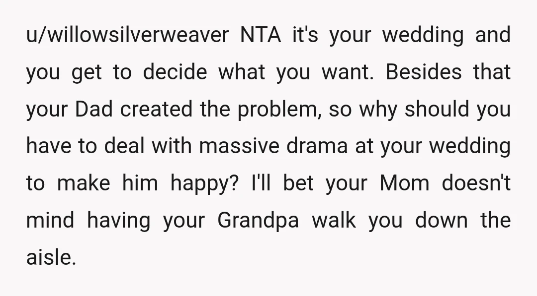 u/willowsilverweaver NTA it's your wedding and you get to decide what you want. Besides that your Dad created the problem, so why should you have to deal with massive drama...
