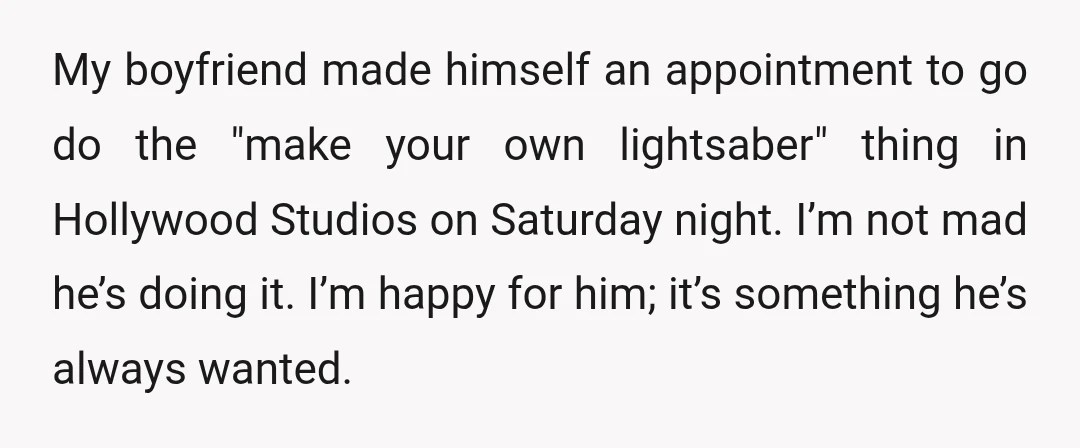 My boyfriend made himself an appointment to go do the "make your own lightsaber" thing in Hollywood Studios on Saturday night. I’m not mad he’s doing it. I’m happy for...