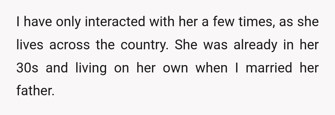 I have only interacted with her a few times, as she lives across the country. She was already in her 30s and living on her own when I married her...