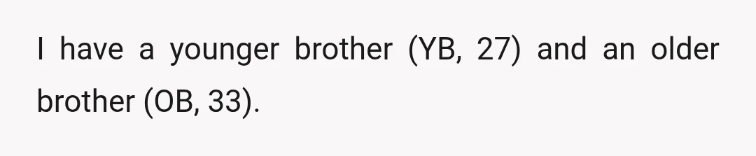 I have a younger brother (YB, 27) and an older brother (OB, 33).