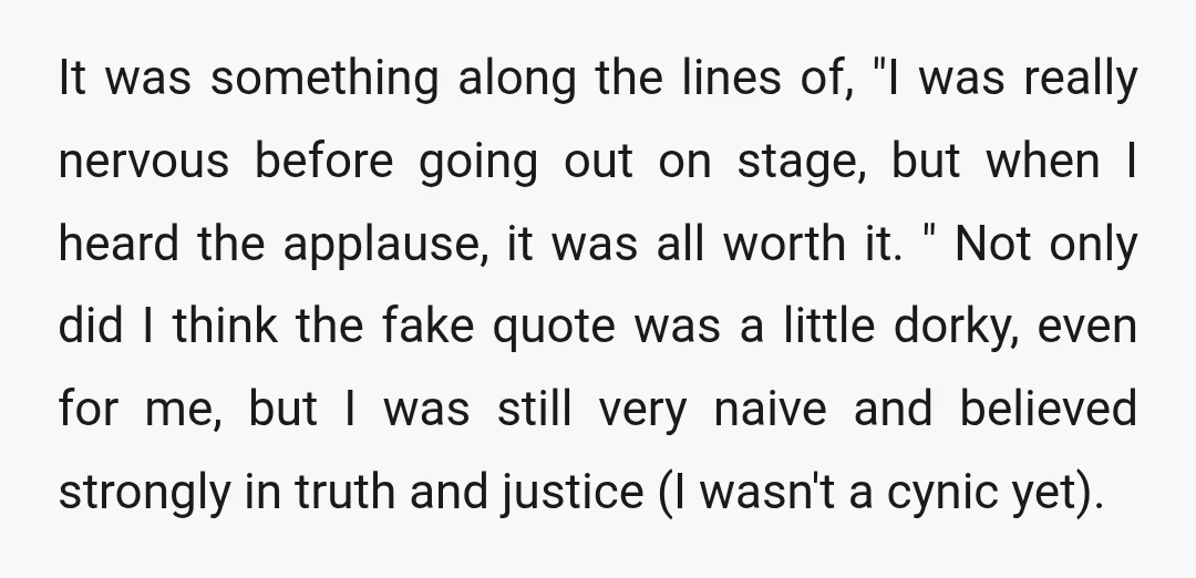 It was something along the lines of, "I was really nervous before going out on stage, but when I heard the applause, it was all worth it. " Not only...