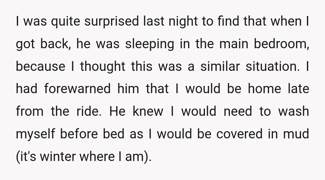 I was quite surprised last night to find that when I got back, he was sleeping in the main bedroom, because I thought this was a similar situation. I had...
