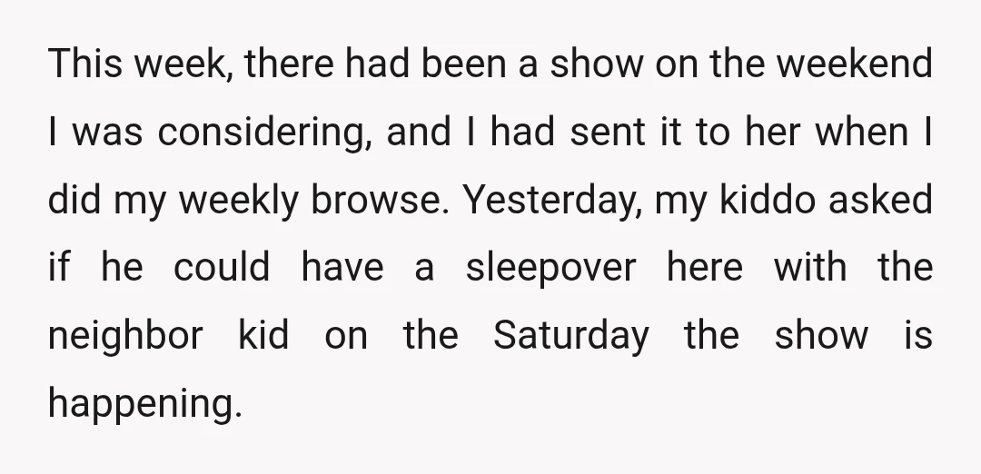 This week, there had been a show on the weekend I was considering, and I had sent it to her when I did my weekly browse. Yesterday, my kiddo asked...