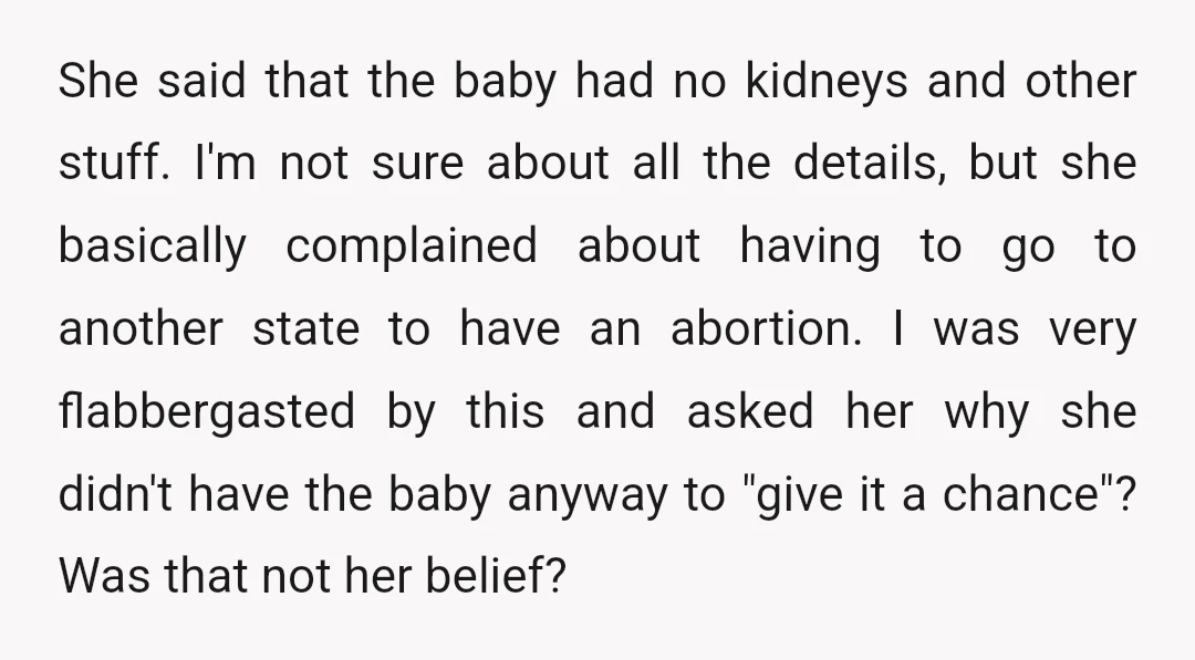 She said that the baby had no kidneys and other stuff. I'm not sure about all the details, but she basically complained about having to go to another state to...