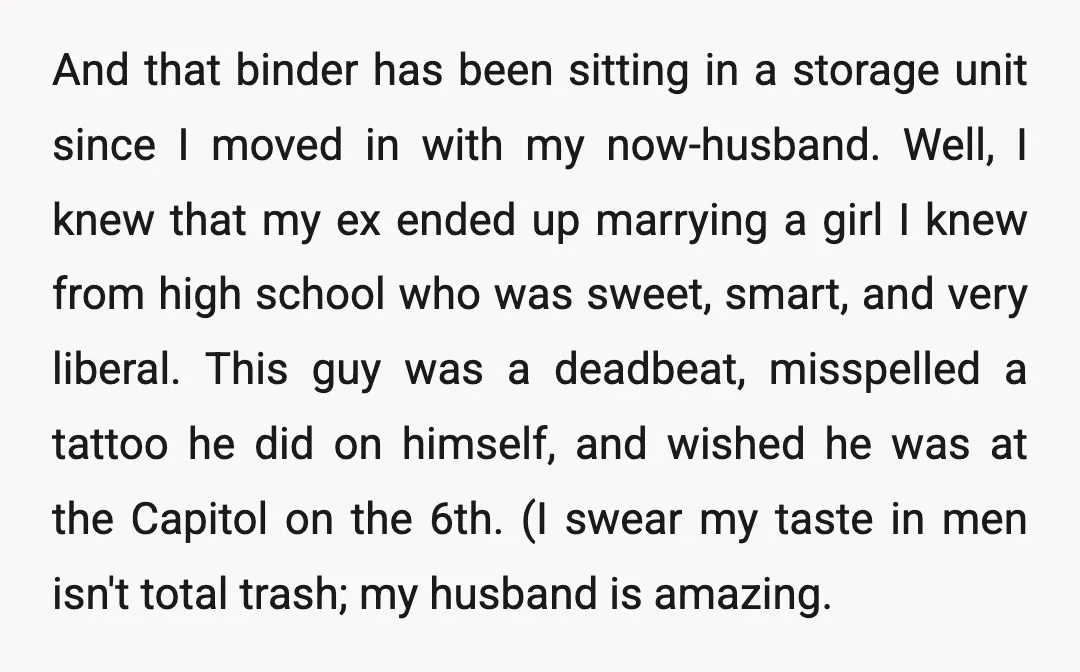 And that binder has been sitting in a storage unit since I moved in with my now-husband. Well, I knew that my ex ended up marrying a girl I knew...