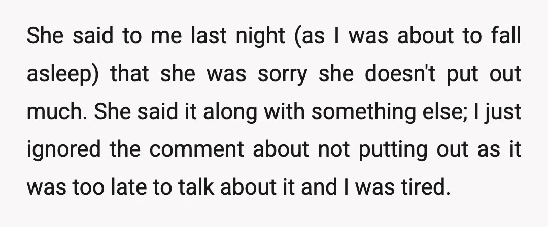 She said to me last night (as I was about to fall asleep) that she was sorry she doesn't put out much. She said it along with something else; I...