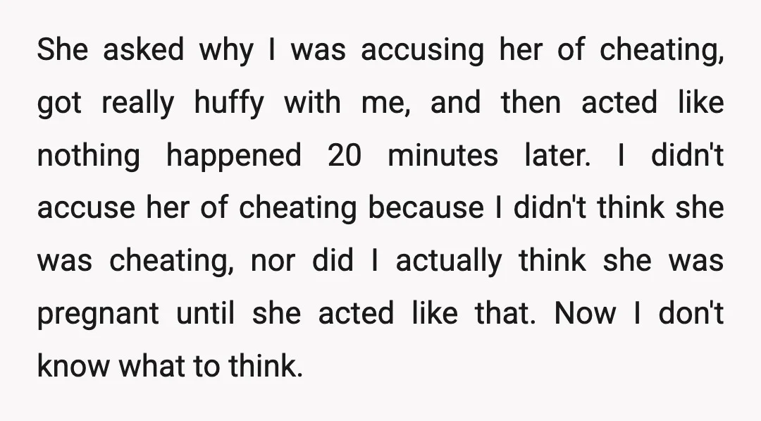 She asked why I was accusing her of cheating, got really huffy with me, and then acted like nothing happened 20 minutes later. I didn't accuse her of cheating because...