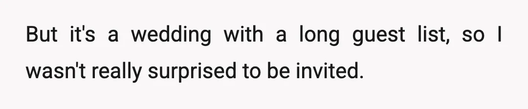 But it's a wedding with a long guest list, so I wasn't really surprised to be invited.