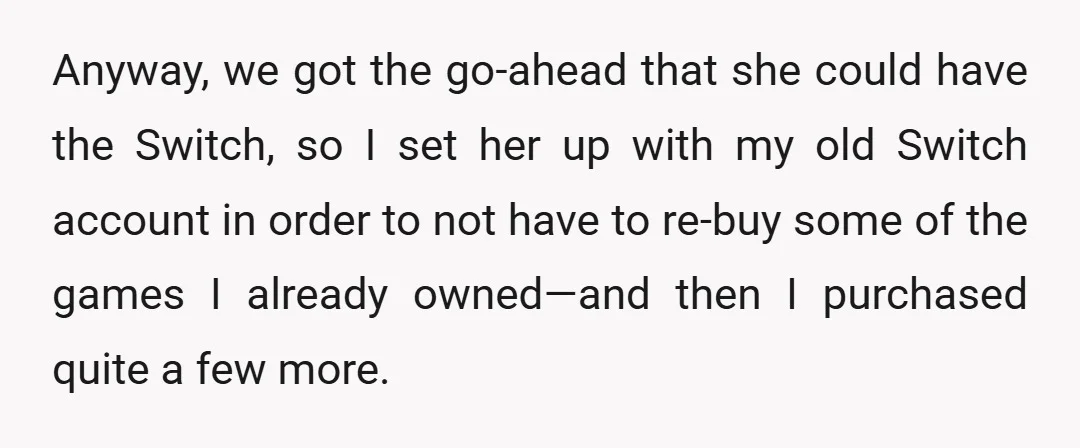 Anyway, we got the go-ahead that she could have the Switch, so I set her up with my old Switch account in order to not have to re-buy some of...
