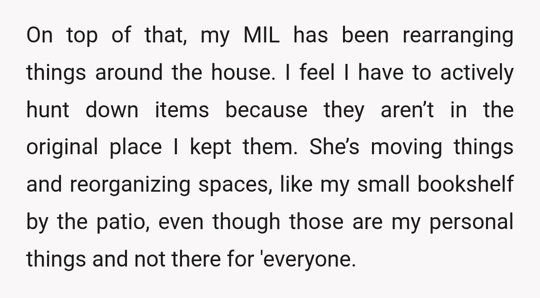 On top of that, my MIL has been rearranging things around the house. I feel I have to actively hunt down items because they aren’t in the original place I...