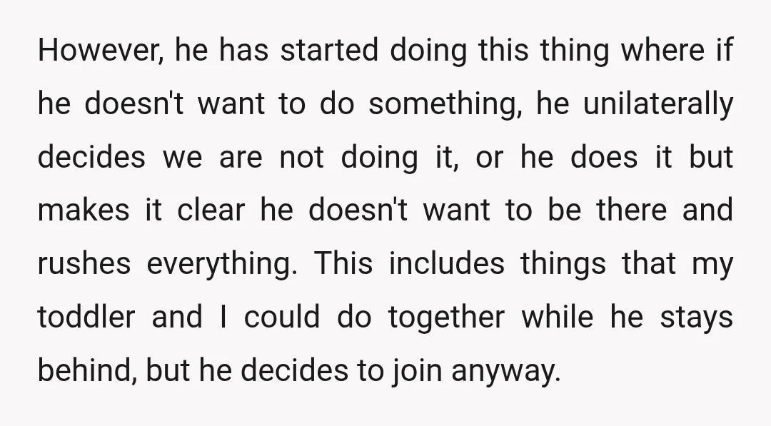 However, he has started doing this thing where if he doesn't want to do something, he unilaterally decides we are not doing it, or he does it but makes it...