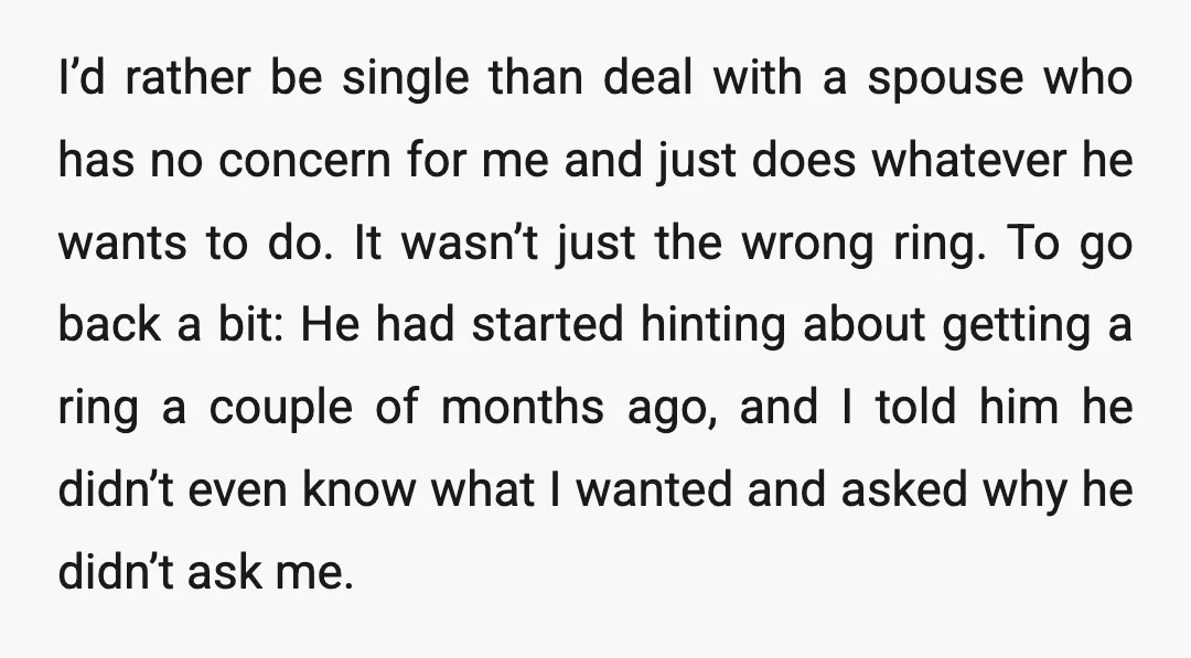 I’d rather be single than deal with a spouse who has no concern for me and just does whatever he wants to do. It wasn’t just the wrong ring. To...