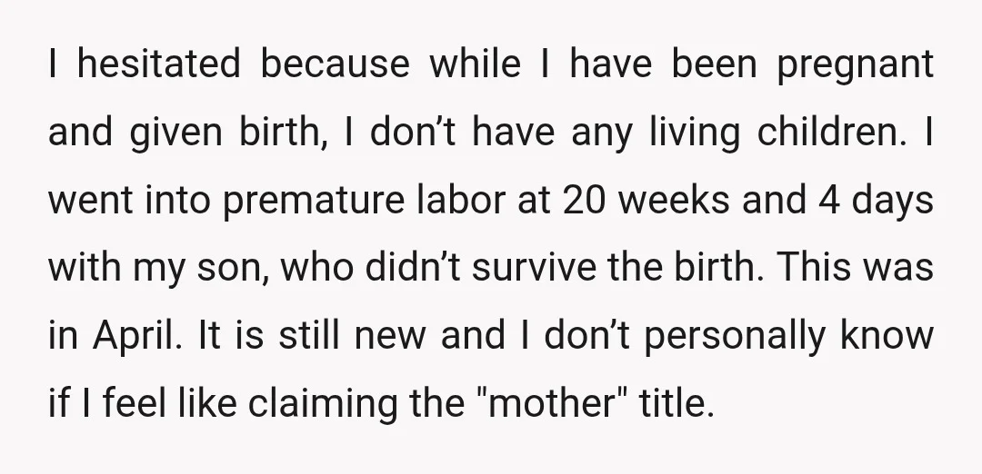 I hesitated because while I have been pregnant and given birth, I don’t have any living children. I went into premature labor at 20 weeks and 4 days with my...