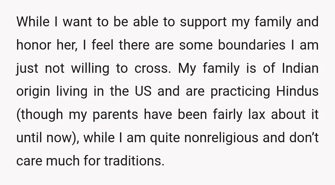 While I want to be able to support my family and honor her, I feel there are some boundaries I am just not willing to cross. My family is of...