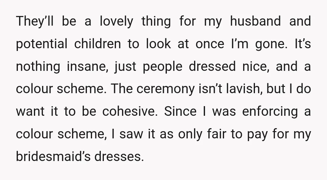 They’ll be a lovely thing for my husband and potential children to look at once I’m gone. It’s nothing insane, just people dressed nice, and a colour scheme. The ceremony...