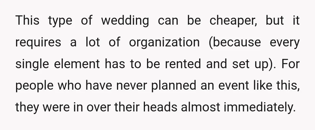 This type of wedding can be cheaper, but it requires a lot of organization (because every single element has to be rented and set up). For people who have never...