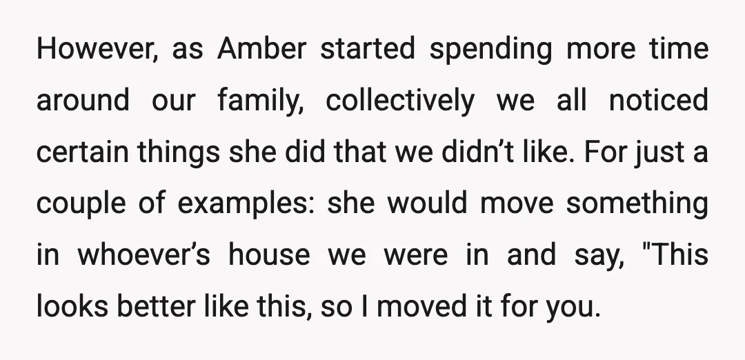 However, as Amber started spending more time around our family, collectively we all noticed certain things she did that we didn’t like. For just a couple of examples: she would...