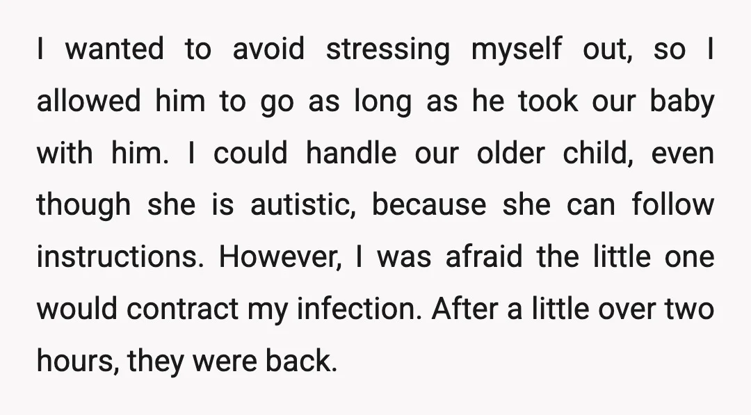 I wanted to avoid stressing myself out, so I allowed him to go as long as he took our baby with him. I could handle our older child, even though...