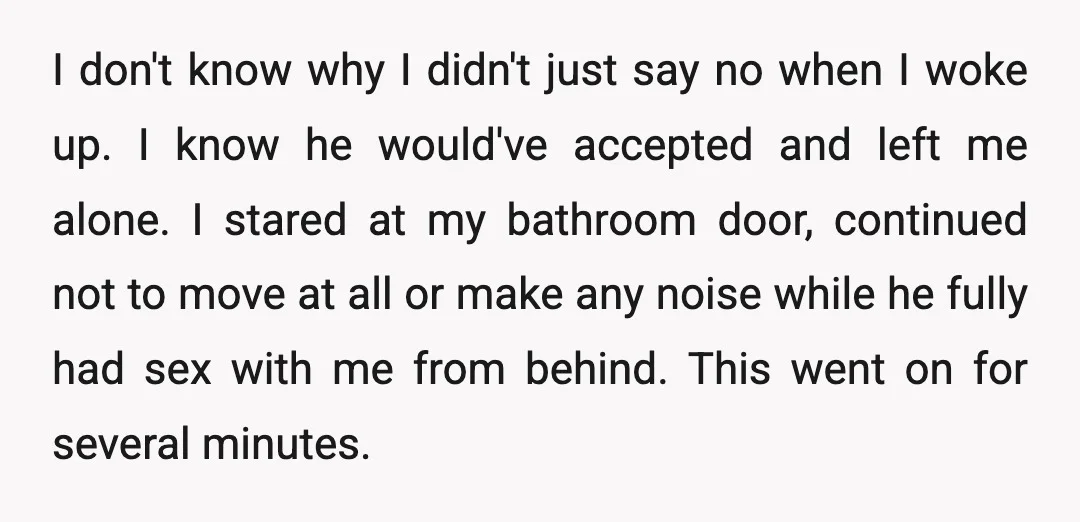 I don't know why I didn't just say no when I woke up. I know he would've accepted and left me alone. I stared at my bathroom door, continued not...