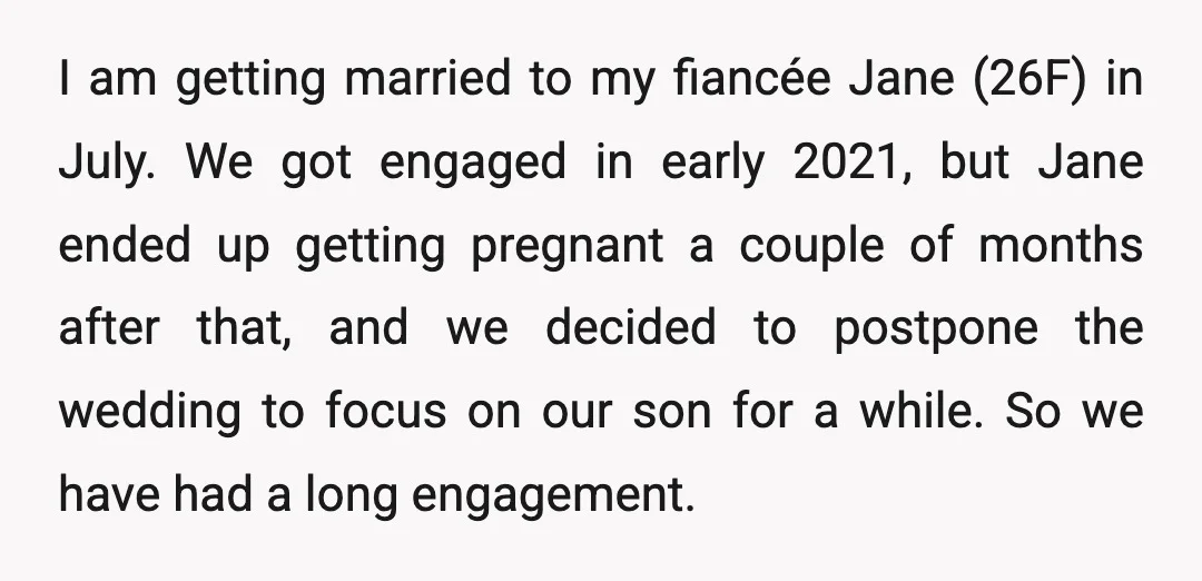 I am getting married to my fiancée Jane (26F) in July. We got engaged in early 2021, but Jane ended up getting pregnant a couple of months after that, and...