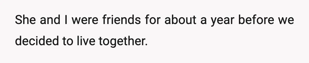 She and I were friends for about a year before we decided to live together.
