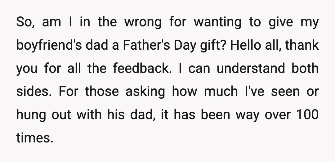 So, am I in the wrong for wanting to give my boyfriend's dad a Father's Day gift? Hello all, thank you for all the feedback. I can understand both sides....