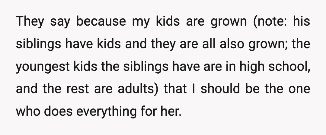 They say because my kids are grown (note: his siblings have kids and they are all also grown; the youngest kids the siblings have are in high school, and the...