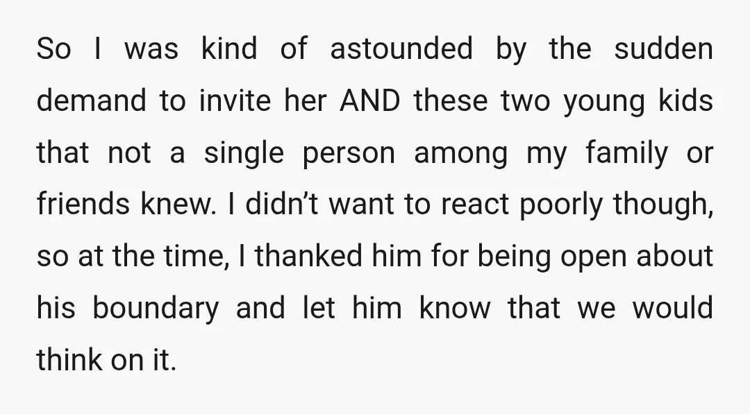 So I was kind of astounded by the sudden demand to invite her AND these two young kids that not a single person among my family or friends knew. I...